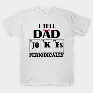 I Tell Dad Jokes Periodically T-Shirt